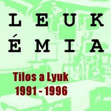 Leukémia (HUN) : Tilos a Lyuk 1991-1996 - Live bootleg compilation